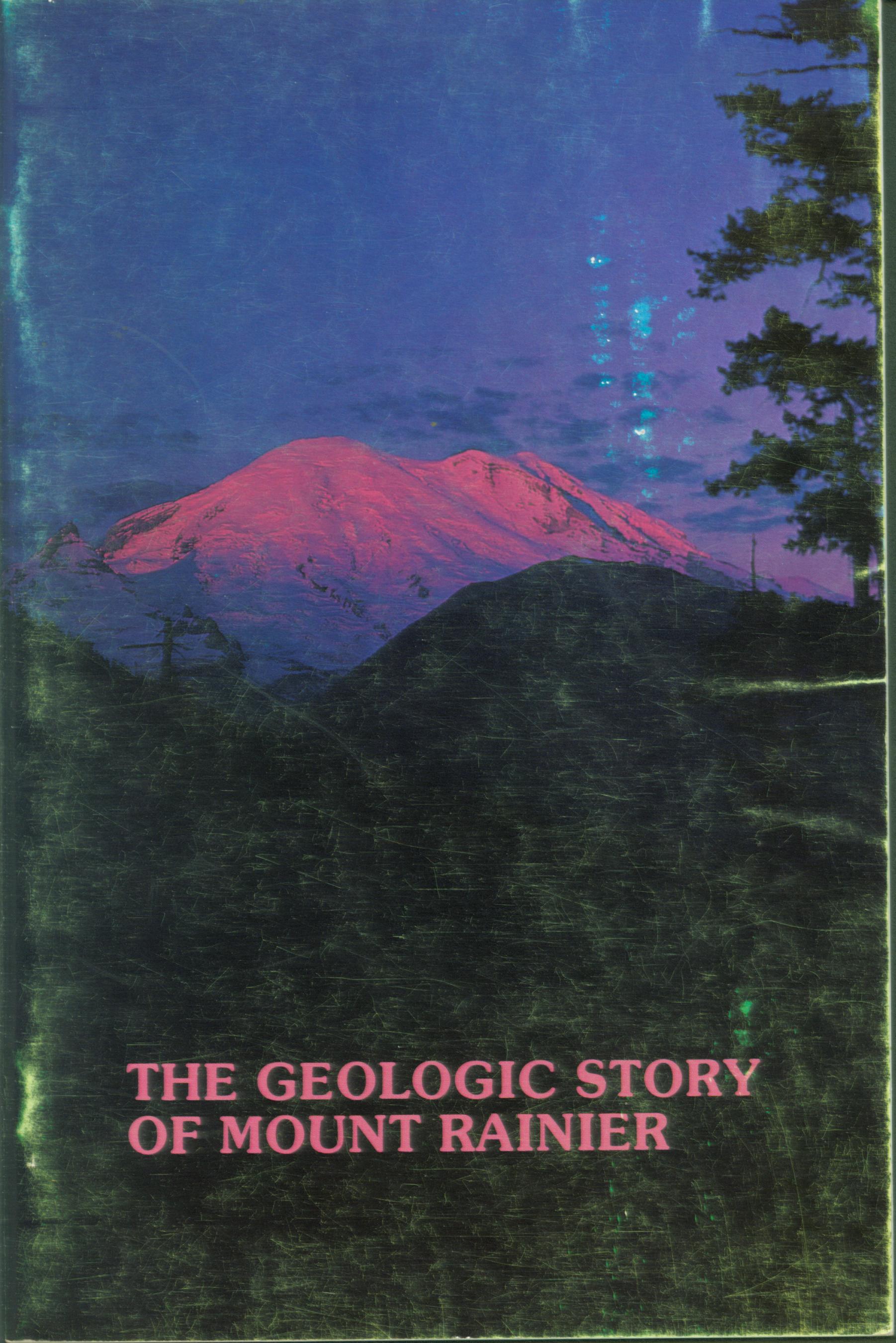 THE GEOLOGIC STORY OF MOUNT RAINIER.